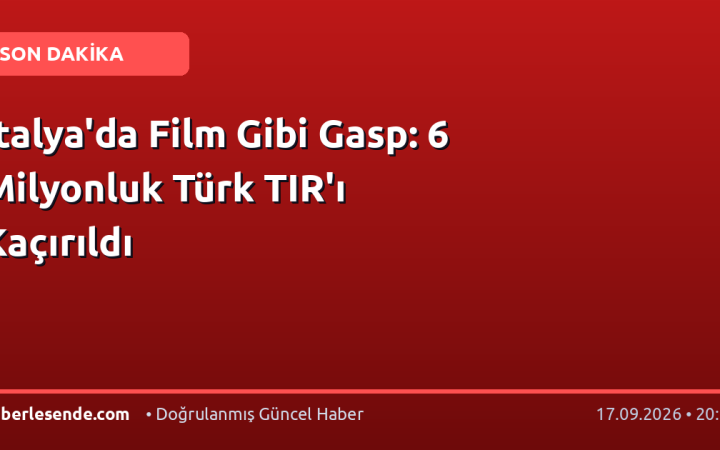 İtalya'da Film Gibi Gasp: 6 Milyonluk Türk TIR'ı Kaçırıldı