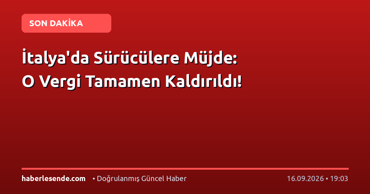 İtalya'da Sürücülere Müjde: O Vergi Tamamen Kaldırıldı!