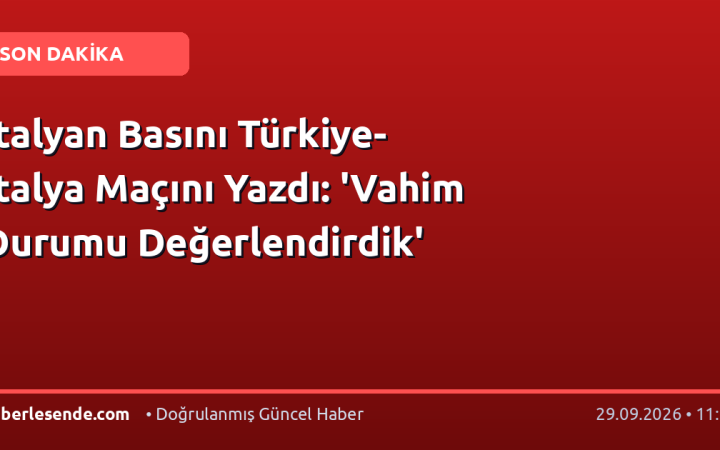 İtalyan Basını Türkiye-İtalya Maçını Yazdı: 'Vahim Durumu Değerlendirdik'