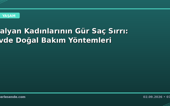 İtalyan Kadınlarının Gür Saç Sırrı: Evde Doğal Bakım Yöntemleri