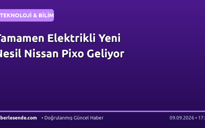 Tamamen Elektrikli Yeni Nesil Nissan Pixo Geliyor