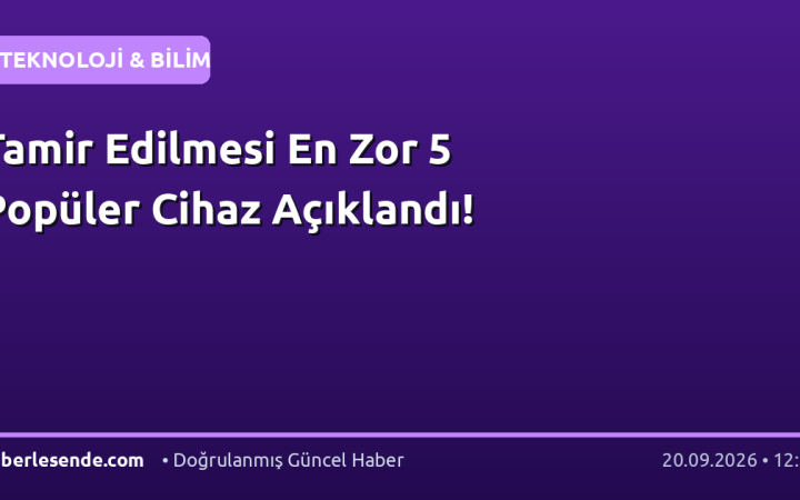 Tamir Edilmesi En Zor 5 Popüler Cihaz Açıklandı!