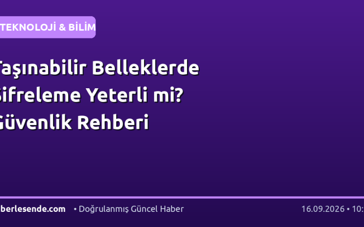 Taşınabilir Belleklerde Şifreleme Yeterli mi? Güvenlik Rehberi