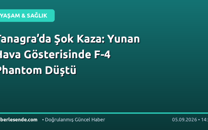 Tanagra’da Şok Kaza: Yunan Hava Gösterisinde F-4 Phantom Düştü