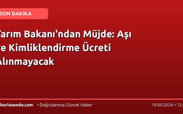 Tarım Bakanı'ndan Müjde: Aşı ve Kimliklendirme Ücreti Alınmayacak