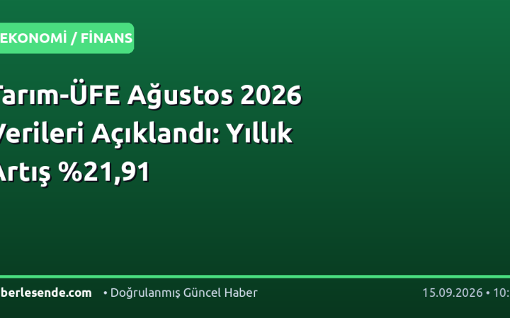Tarım-ÜFE Ağustos 2026 Verileri Açıklandı: Yıllık Artış ,91