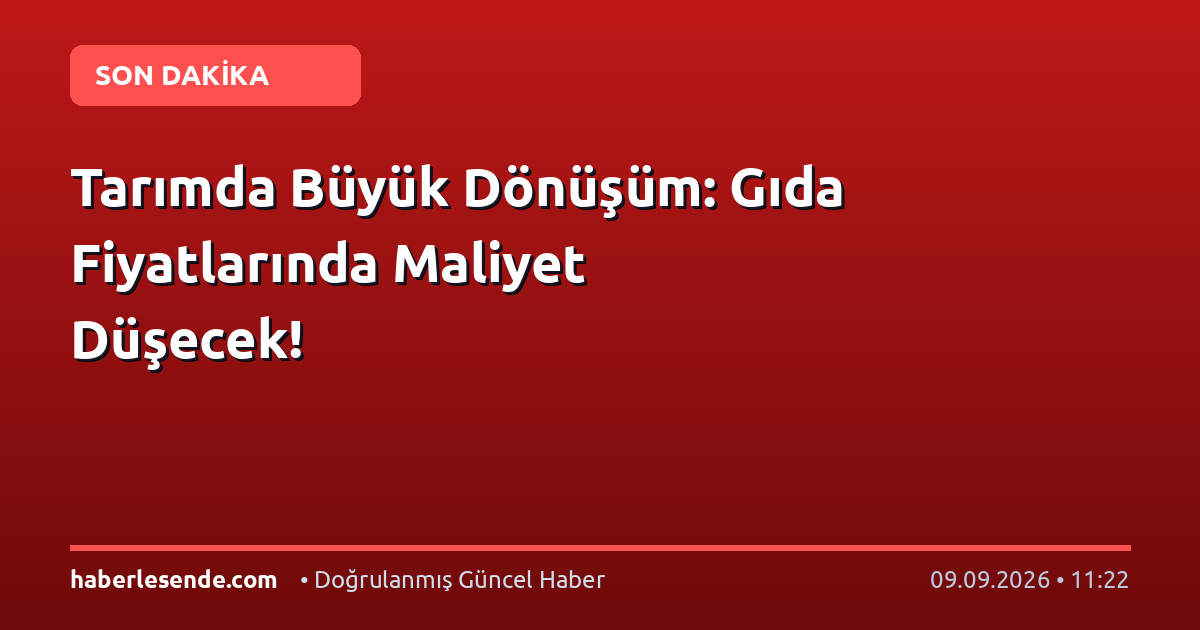Tarımda Büyük Dönüşüm: Gıda Fiyatlarında Maliyet Düşecek!