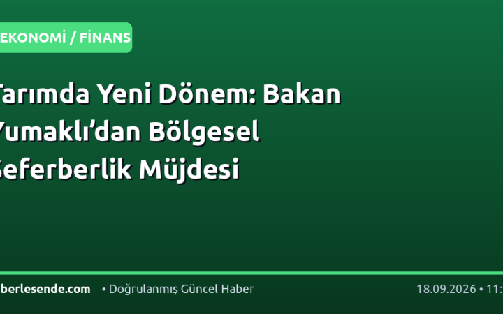 Tarımda Yeni Dönem: Bakan Yumaklı’dan Bölgesel Seferberlik Müjdesi
