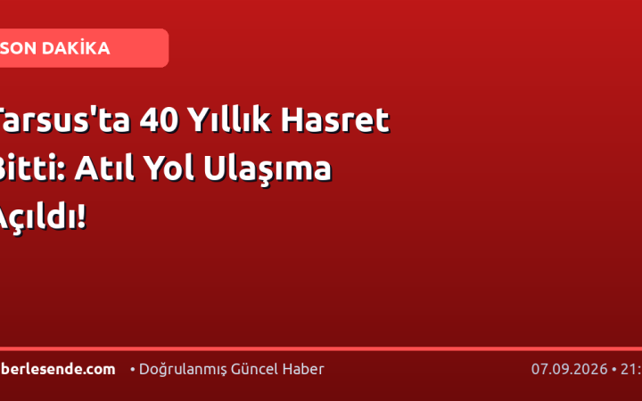 Tarsus'ta 40 Yıllık Hasret Bitti: Atıl Yol Ulaşıma Açıldı!
