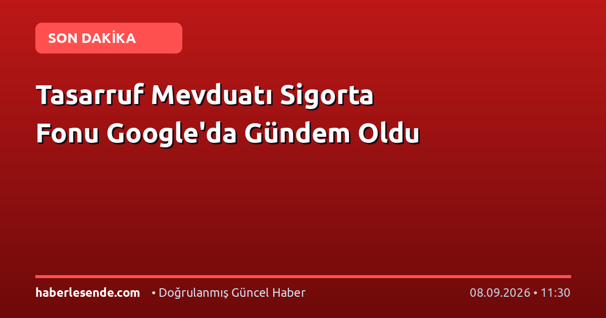 Tasarruf Mevduatı Sigorta Fonu Google'da Gündem Oldu