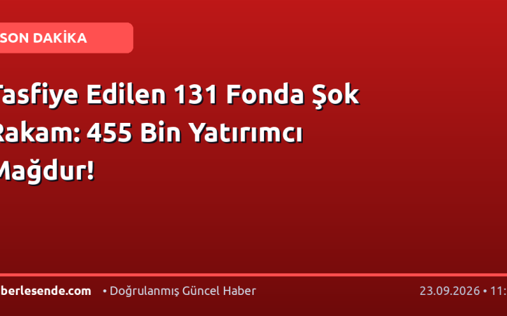 Tasfiye Edilen 131 Fonda Şok Rakam: 455 Bin Yatırımcı Mağdur!
