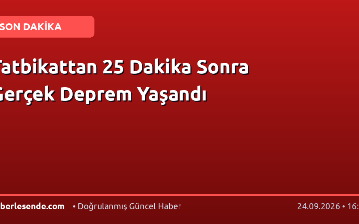 Tatbikattan 25 Dakika Sonra Gerçek Deprem Yaşandı