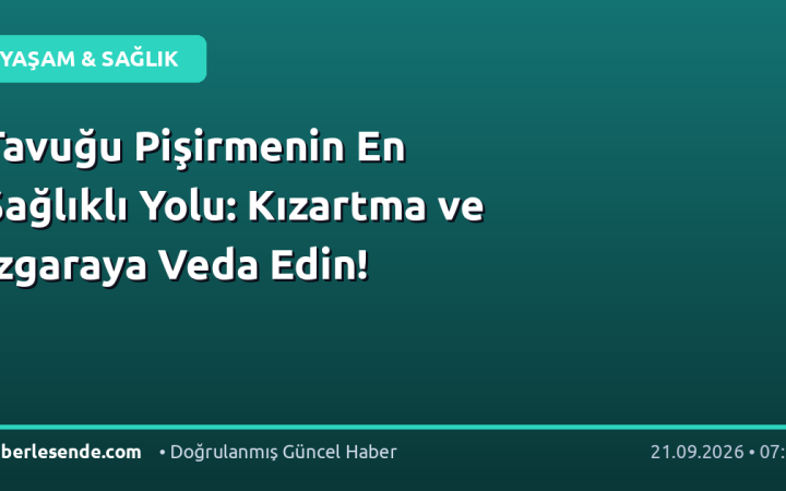 Tavuğu Pişirmenin En Sağlıklı Yolu: Kızartma ve Izgaraya Veda Edin!
