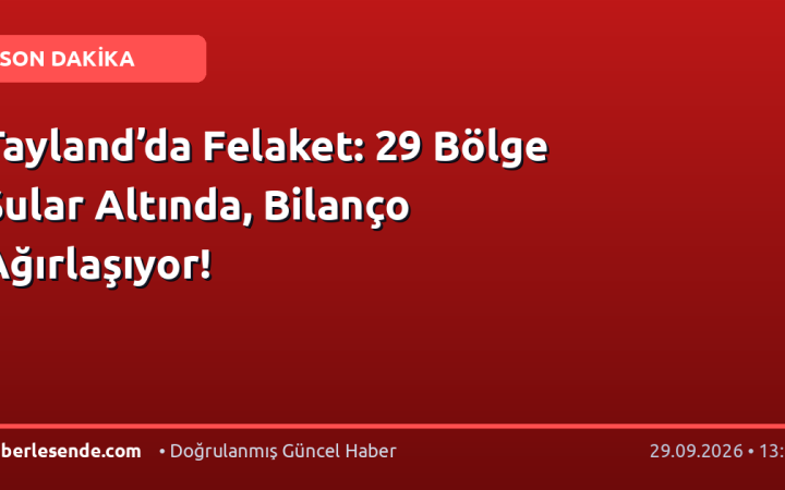 Tayland’da Felaket: 29 Bölge Sular Altında, Bilanço Ağırlaşıyor!