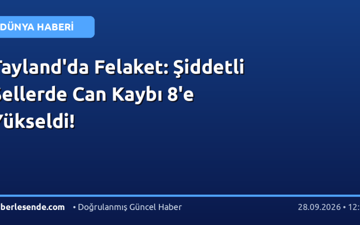 Tayland'da Felaket: Şiddetli Sellerde Can Kaybı 8'e Yükseldi!