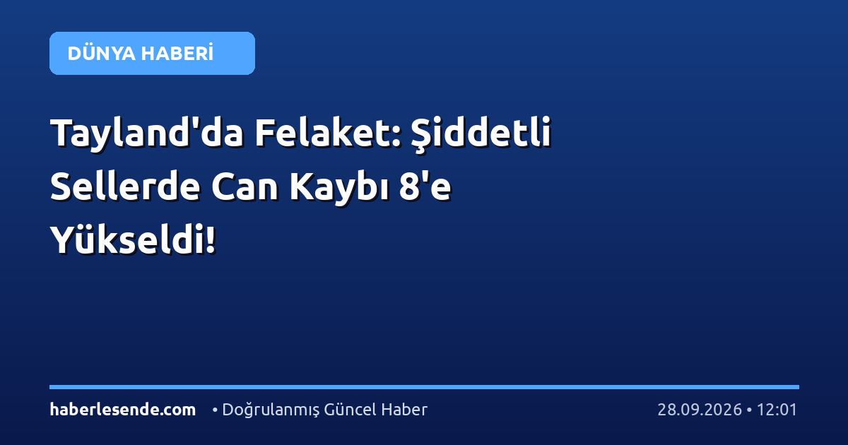 Tayland'da Felaket: Şiddetli Sellerde Can Kaybı 8'e Yükseldi!