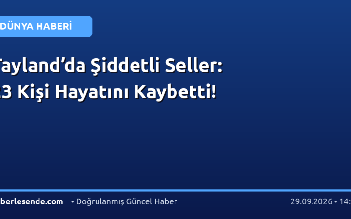 Tayland’da Şiddetli Seller: 23 Kişi Hayatını Kaybetti!