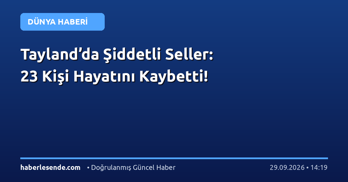 Tayland’da Şiddetli Seller: 23 Kişi Hayatını Kaybetti!