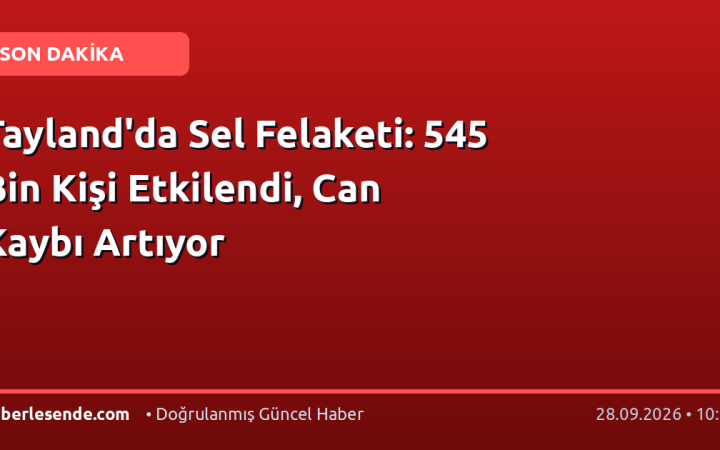 Tayland'da Sel Felaketi: 545 Bin Kişi Etkilendi, Can Kaybı Artıyor