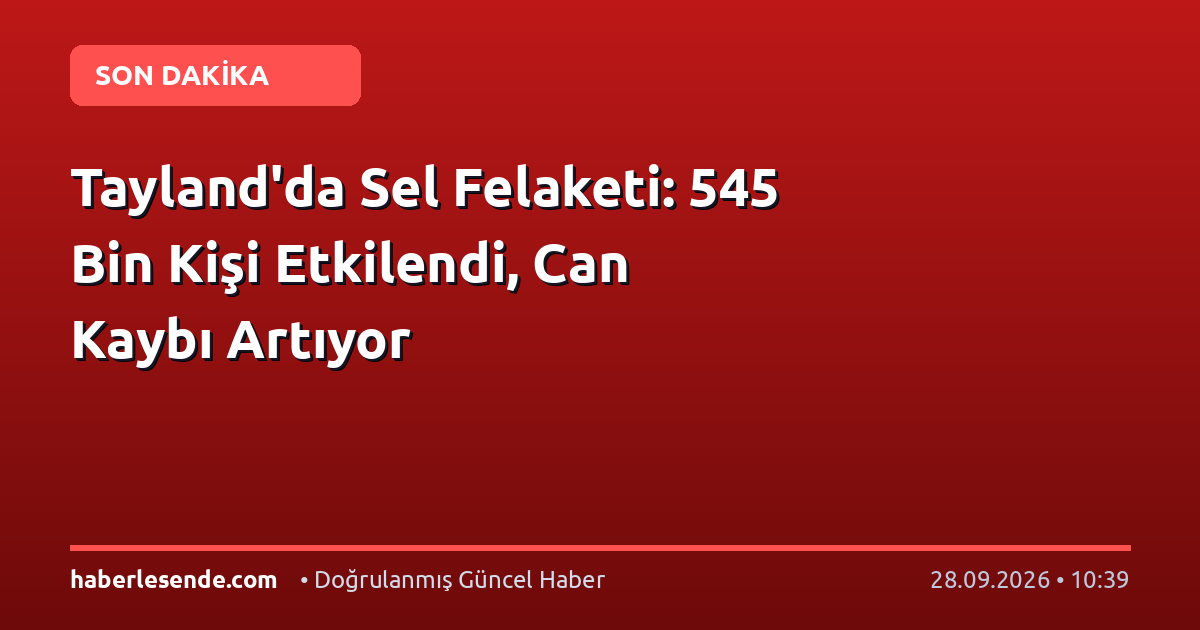 Tayland'da Sel Felaketi: 545 Bin Kişi Etkilendi, Can Kaybı Artıyor