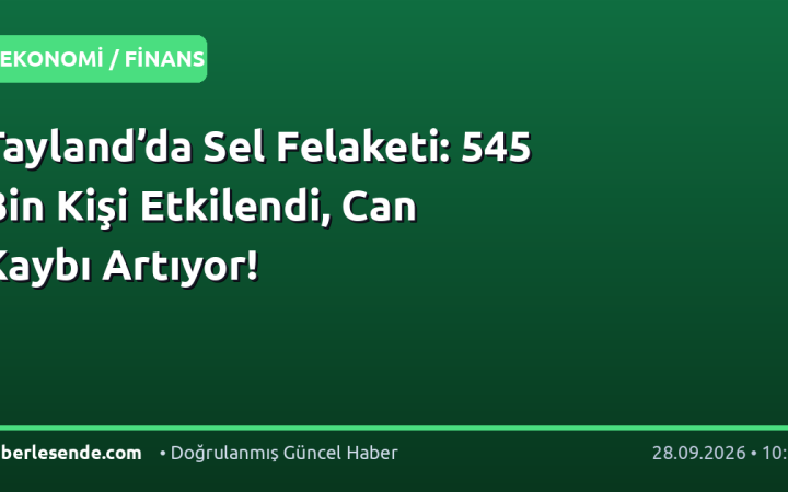 Tayland’da Sel Felaketi: 545 Bin Kişi Etkilendi, Can Kaybı Artıyor!