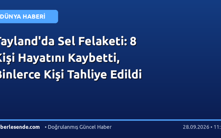 Tayland'da Sel Felaketi: 8 Kişi Hayatını Kaybetti, Binlerce Kişi Tahliye Edildi