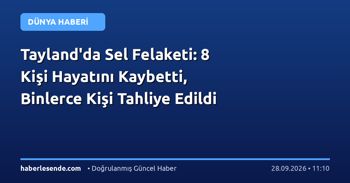 Tayland'da Sel Felaketi: 8 Kişi Hayatını Kaybetti, Binlerce Kişi Tahliye Edildi