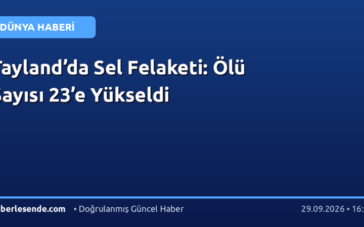 Tayland’da Sel Felaketi: Ölü Sayısı 23’e Yükseldi
