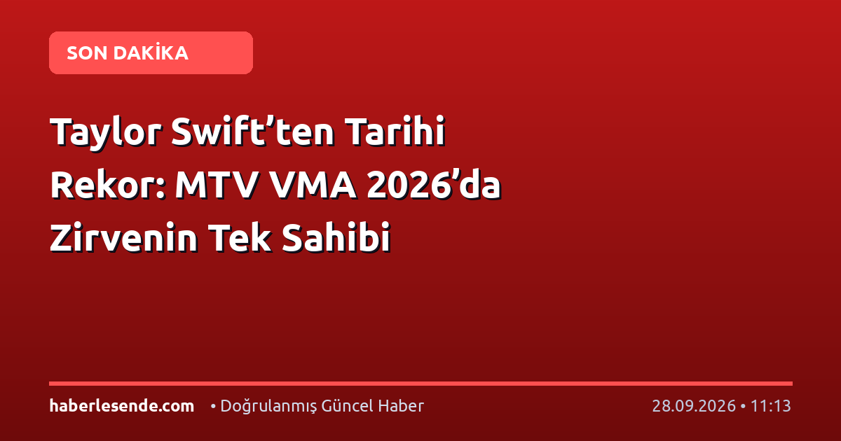 Taylor Swift’ten Tarihi Rekor: MTV VMA 2026’da Zirvenin Tek Sahibi