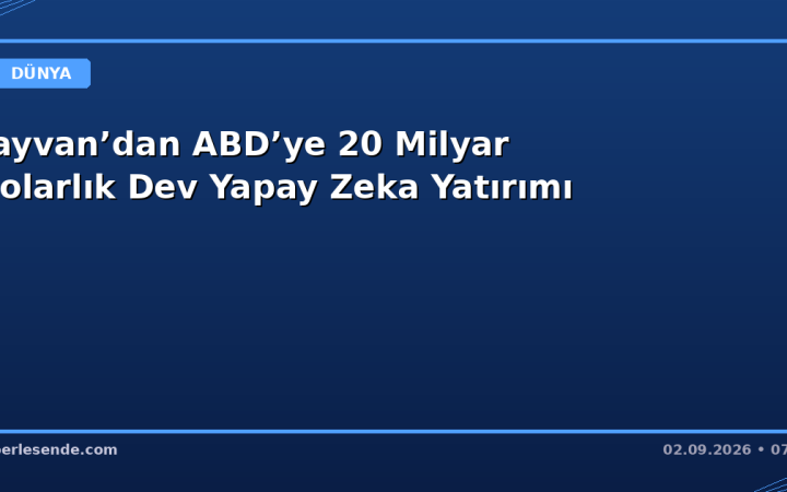 Tayvan’dan ABD’ye 20 Milyar Dolarlık Dev Yapay Zeka Yatırımı
