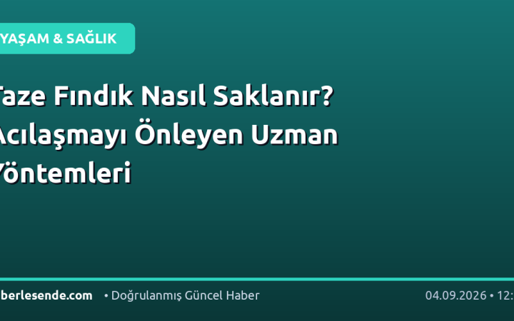 Taze Fındık Nasıl Saklanır? Acılaşmayı Önleyen Uzman Yöntemleri