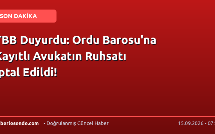 TBB Duyurdu: Ordu Barosu'na Kayıtlı Avukatın Ruhsatı İptal Edildi!
