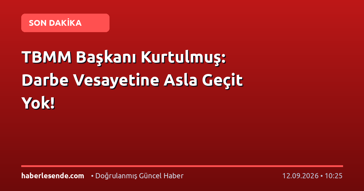 TBMM Başkanı Kurtulmuş: Darbe Vesayetine Asla Geçit Yok!