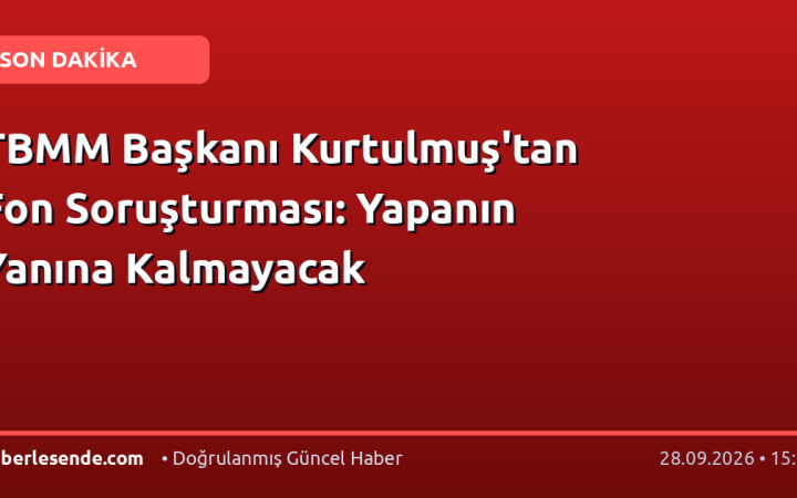 TBMM Başkanı Kurtulmuş'tan Fon Soruşturması: Yapanın Yanına Kalmayacak