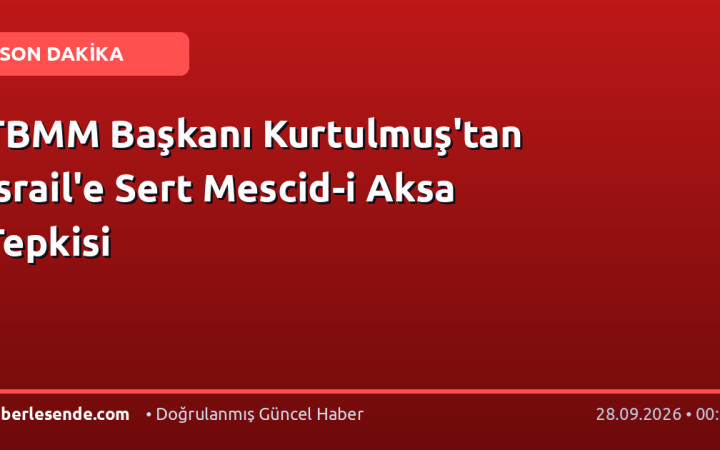 TBMM Başkanı Kurtulmuş'tan İsrail'e Sert Mescid-i Aksa Tepkisi