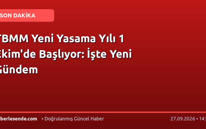 TBMM Yeni Yasama Yılı 1 Ekim'de Başlıyor: İşte Yeni Gündem