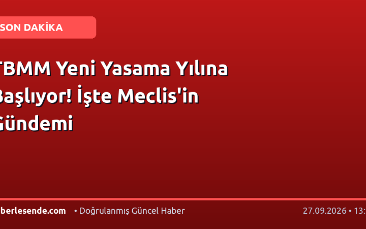 TBMM Yeni Yasama Yılına Başlıyor! İşte Meclis'in Gündemi