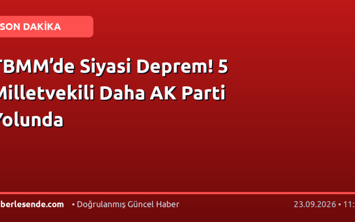 TBMM’de Siyasi Deprem! 5 Milletvekili Daha AK Parti Yolunda