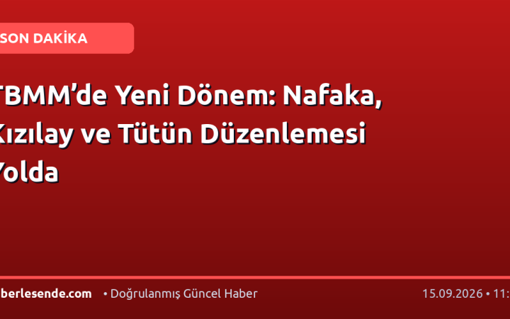 TBMM’de Yeni Dönem: Nafaka, Kızılay ve Tütün Düzenlemesi Yolda