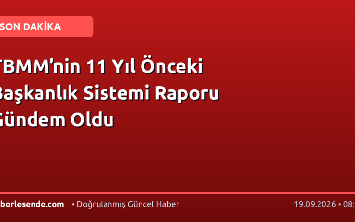 TBMM’nin 11 Yıl Önceki Başkanlık Sistemi Raporu Gündem Oldu