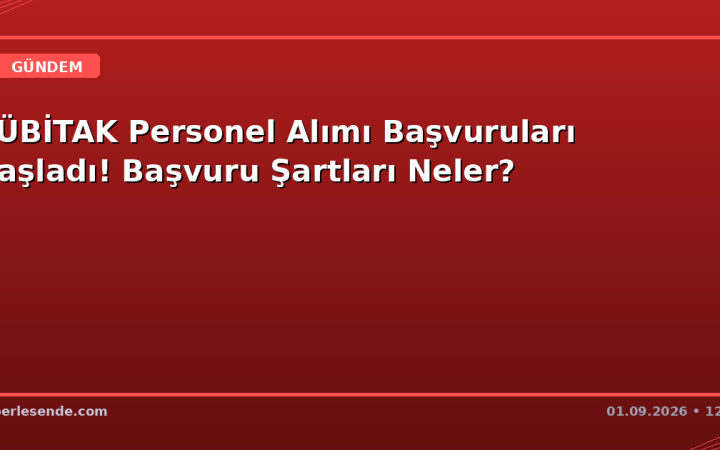 TÜBİTAK Personel Alımı Başvuruları Başladı! Başvuru Şartları Neler?