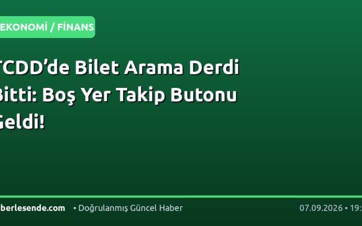 TCDD’de Bilet Arama Derdi Bitti: Boş Yer Takip Butonu Geldi!
