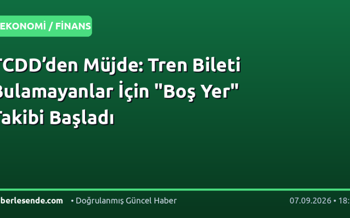 TCDD’den Müjde: Tren Bileti Bulamayanlar İçin "Boş Yer" Takibi Başladı