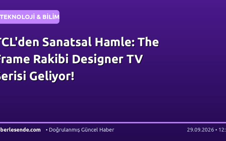 TCL'den Sanatsal Hamle: The Frame Rakibi Designer TV Serisi Geliyor!