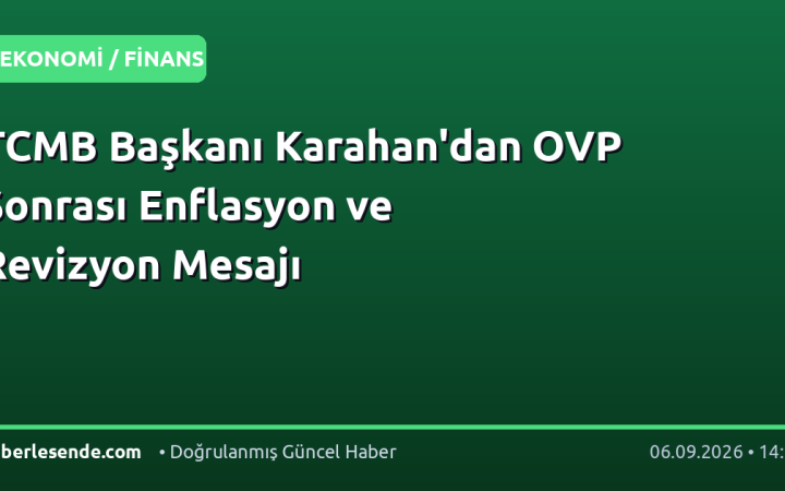 TCMB Başkanı Karahan'dan OVP Sonrası Enflasyon ve Revizyon Mesajı