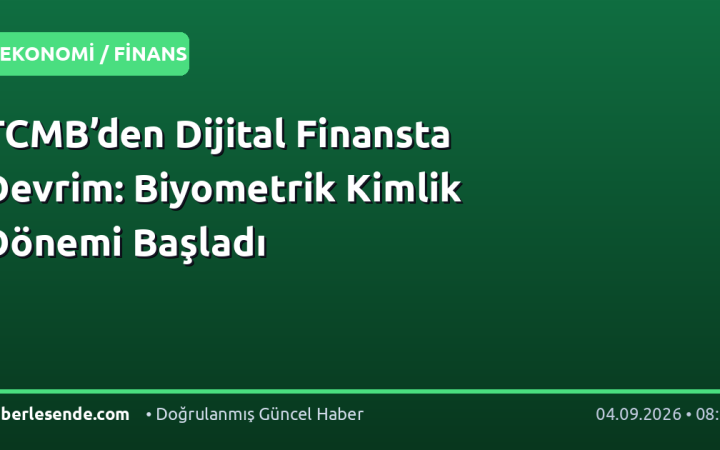 TCMB’den Dijital Finansta Devrim: Biyometrik Kimlik Dönemi Başladı