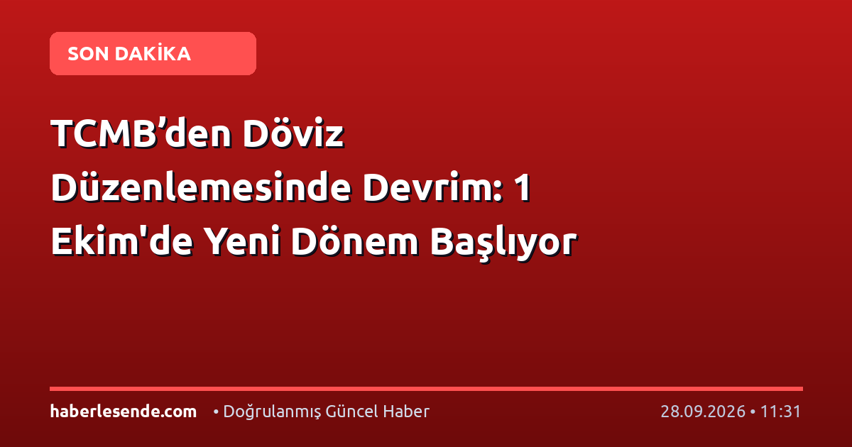 TCMB’den Döviz Düzenlemesinde Devrim: 1 Ekim'de Yeni Dönem Başlıyor