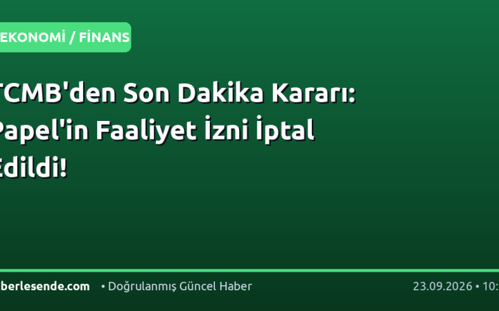 TCMB'den Son Dakika Kararı: Papel'in Faaliyet İzni İptal Edildi!