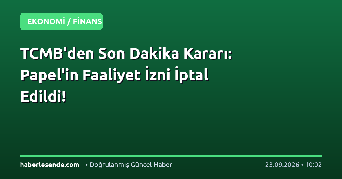 TCMB'den Son Dakika Kararı: Papel'in Faaliyet İzni İptal Edildi!