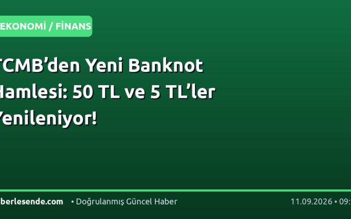 TCMB’den Yeni Banknot Hamlesi: 50 TL ve 5 TL’ler Yenileniyor!